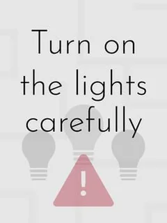 Turn on the Lights Carefully