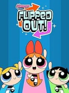 The Powerpuff Girls: Flipped Out