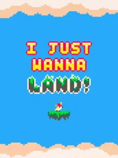 I Just Wanna Land!