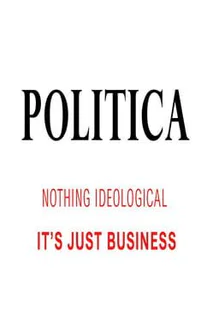 Politica: Nothing Ideological. It's Just Business