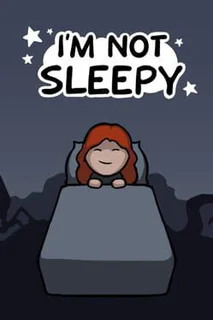 I'm Not Sleepy