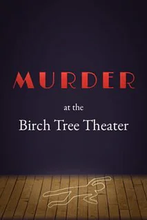 Murder at the Birch Tree Theater