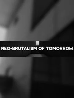 Neo-Brutalism of Tomorrow