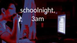 Schoolnight, 3am