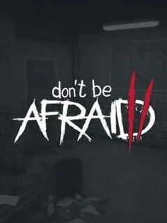 Don't Be Afraid 2