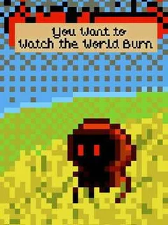 You Want to Watch the World Burn