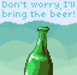 Don't Worry, I'll Bring the Beer