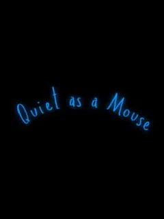 Quiet as a Mouse