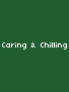 Caring & Chilling