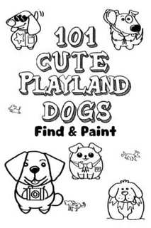 101 Cute Playland Dogs: Find & Paint