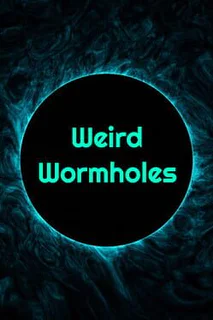 Weird Wormholes