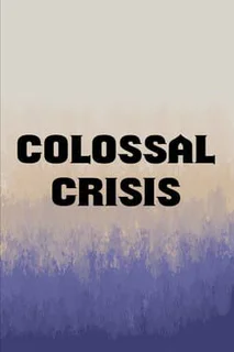 Colossal Crisis