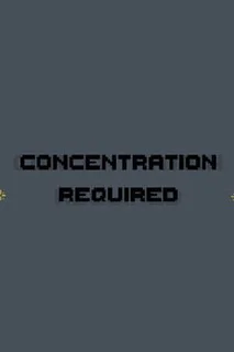 Concentration Required