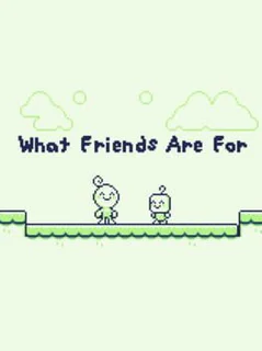 What Friends Are For