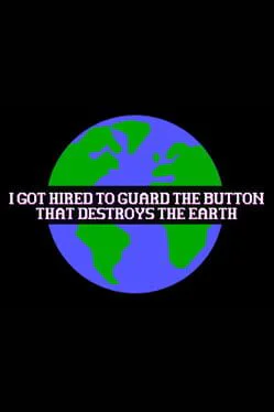 I Got Hired To Guard The Button That Destroys The Earth
