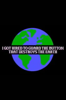 I Got Hired To Guard The Button That Destroys The Earth