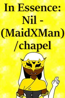 In Essence: Nil - MaidxMan / Chapel