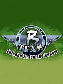 B Team: Episode 2 - Ice & Venom