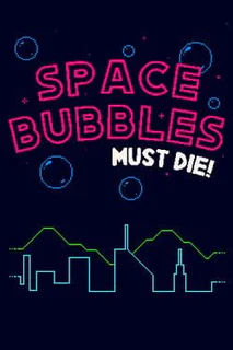Space Bubbles Must Die!