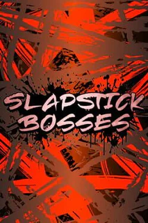 Slapstick Bosses