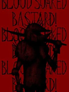 Blood Soaked Bastard!