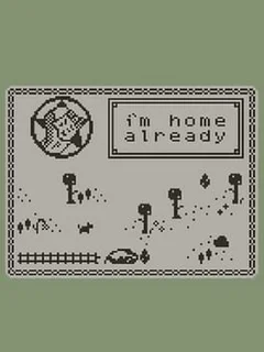 I'm Home Already
