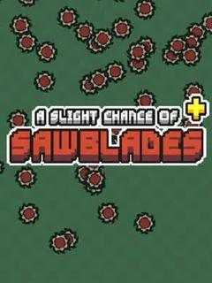 A Slight Chance of Sawblades+
