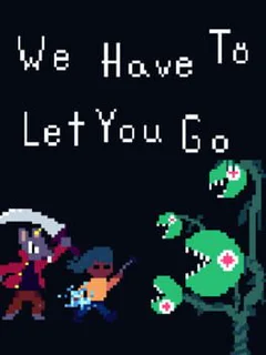 We Have To Let You Go