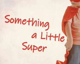 Something a Little Super