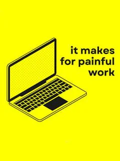 It Makes for Painful Work