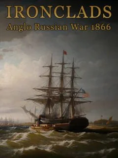 Ironclads: Anglo Russian War 1866