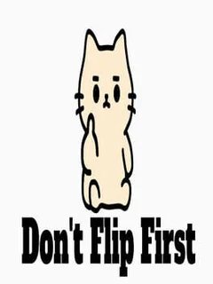 Don't Flip First