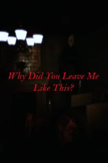 Why Did You Leave Me Like This?