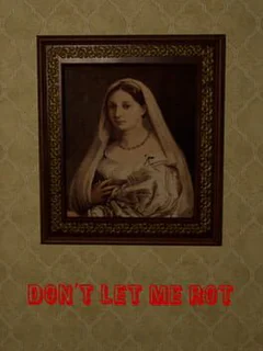 Don't Let Me Rot