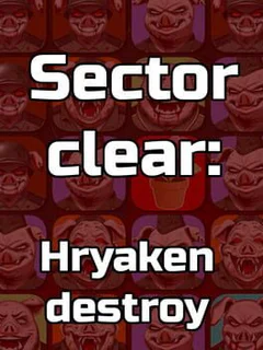 Sector Clear: Hryaken Destroy