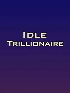 Idle Trillionaire