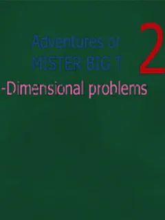 Adventures of Mister Big T 2: Dimensional Problems