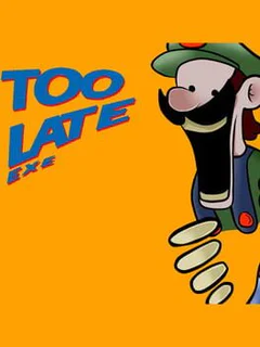Too Late.exe