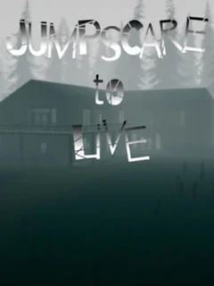 Jumpscare to Live