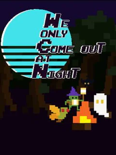 We Only Come Out at Night