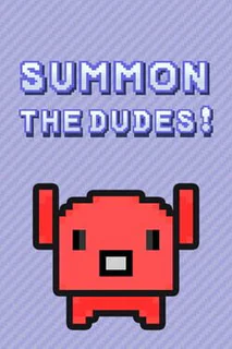 Summon The Dudes!