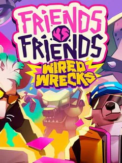 Friends vs. Friends: Wired Wrecks