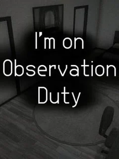 I'm on Observation Duty