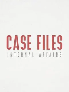 Case Files: Internal Affairs