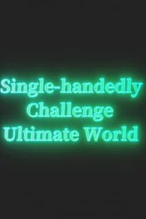 Single-handedly Challenge Ultimate World