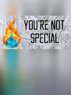 You're Not Special