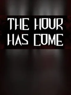The Hour Has Come
