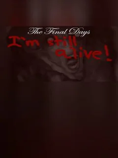 The Final Days: I'm Still Alive