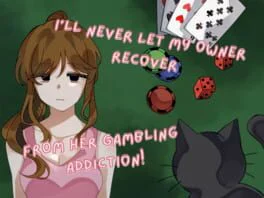 I'll Never Let My Owner Recover From Her Gambling Addiction