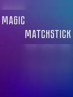 Magic matchstick